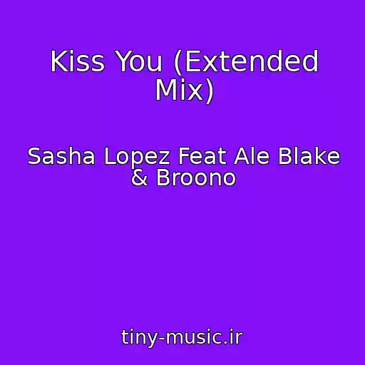 کاور آهنگ Kiss You (Extended Mix) از Sasha Lopez Feat Ale Blake & Broono
