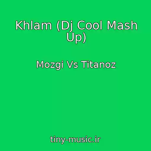 کاور آهنگ Khlam (Dj Cool Mash Up) از Mozgi Vs Titanoz
