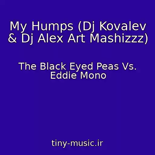 کاور آهنگ My Humps (Dj Kovalev & Dj Alex Art Mashizzz) از The Black Eyed Peas Vs. Eddie Mono