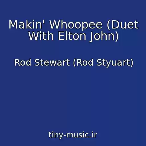 کاور آهنگ Makin' Whoopee (Duet With Elton John) از Rod Stewart (Rod Styuart)