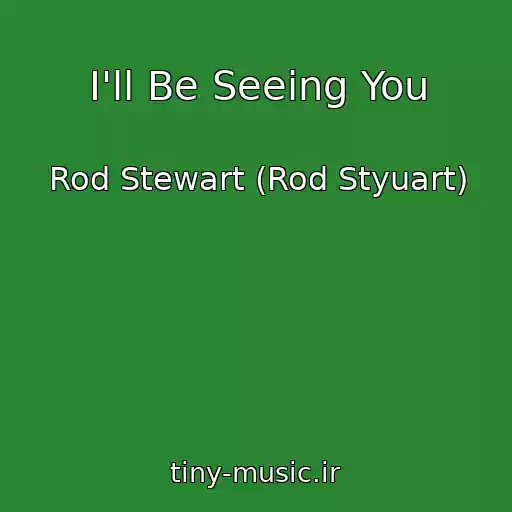 کاور آهنگ I'll Be Seeing You از Rod Stewart (Rod Styuart)