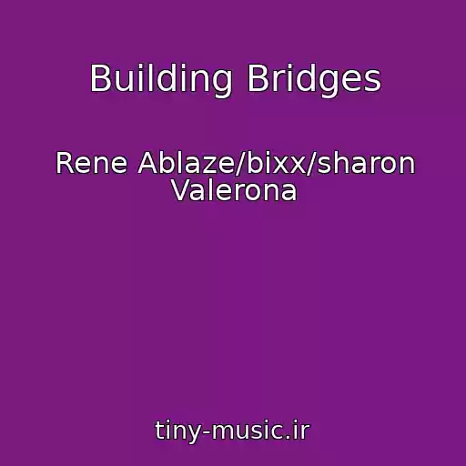کاور آهنگ Building Bridges از Rene Ablaze/bixx/sharon Valerona