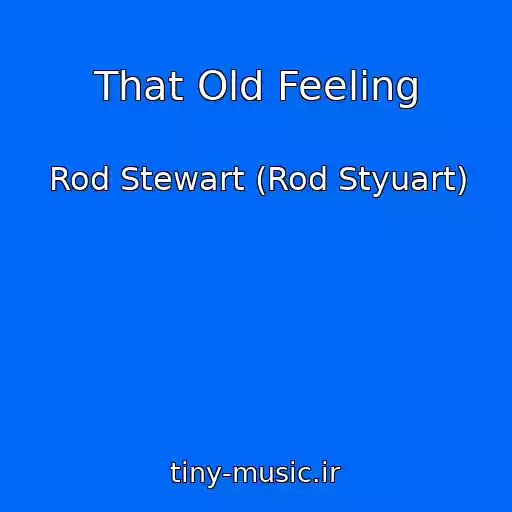 کاور آهنگ That Old Feeling از Rod Stewart (Rod Styuart)