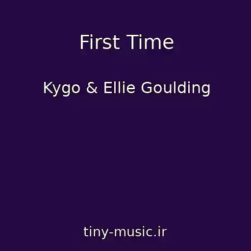 کاور آهنگ First Time از Kygo & Ellie Goulding