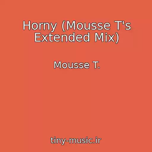 کاور آهنگ Horny (Mousse T's Extended Mix) از Mousse T.