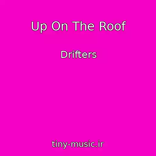کاور آهنگ Up On The Roof از Drifters