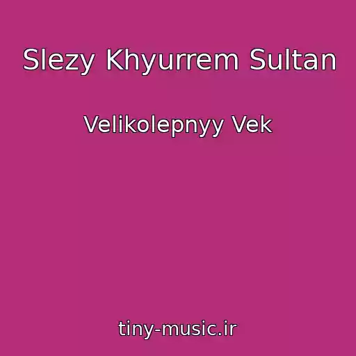 کاور آهنگ Slezy Khyurrem Sultan از Velikolepnyy Vek