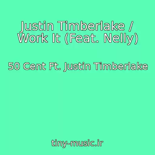 کاور آهنگ Justin Timberlake / Work It (Feat. Nelly) از 50 Cent Ft. Justin Timberlake