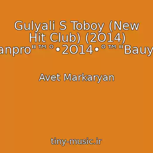 کاور آهنگ Gulyali S Toboy (New Hit Club) (2O14) "Bauyrzhanpro"™°•2O14•°™"Bauyrzhanpro" از Avet Markaryan