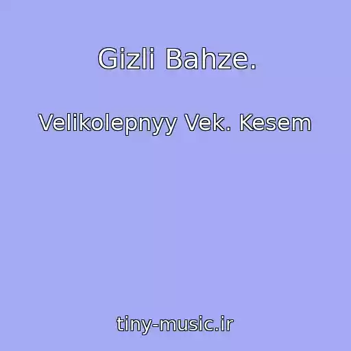 کاور آهنگ Gizli Bahze. از Velikolepnyy Vek. Kesem 