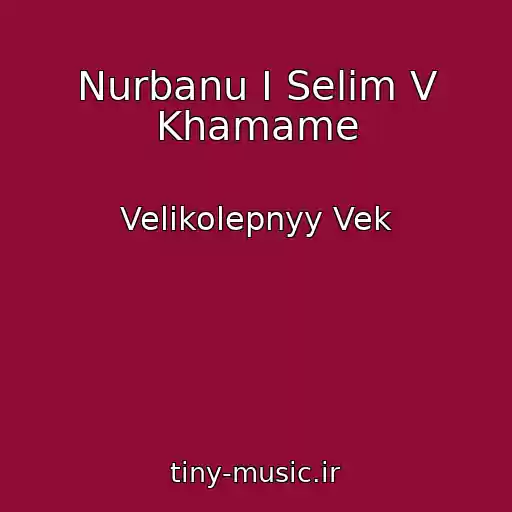 کاور آهنگ Nurbanu I Selim V Khamame از Velikolepnyy Vek