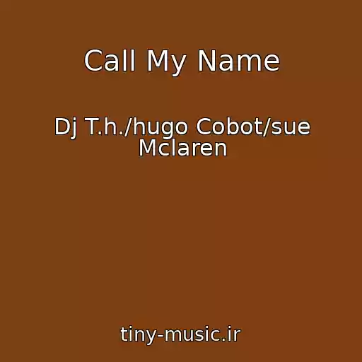 کاور آهنگ Call My Name از Dj T.h./hugo Cobot/sue Mclaren