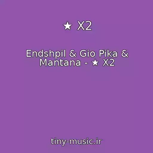 کاور آهنگ ★ X2 از Endshpil & Gio Pika & Mantana - ★ X2
