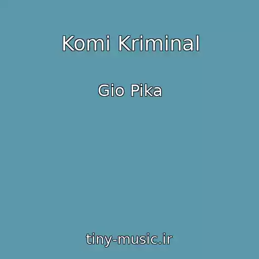 کاور آهنگ Komi Kriminal از Gio Pika