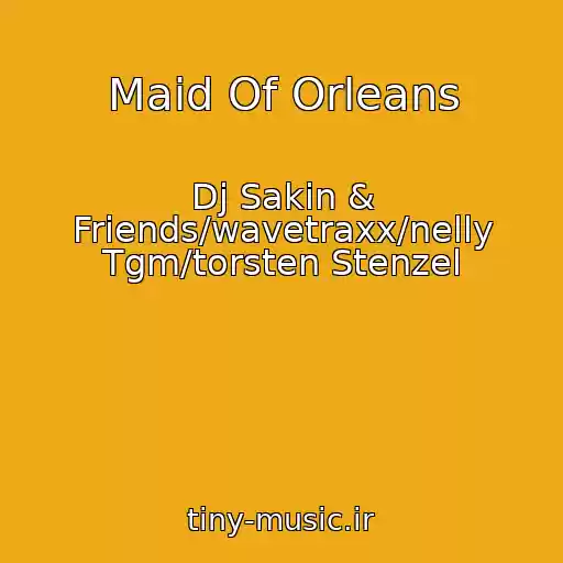 کاور آهنگ Maid Of Orleans از Dj Sakin & Friends/wavetraxx/nelly Tgm/torsten Stenzel