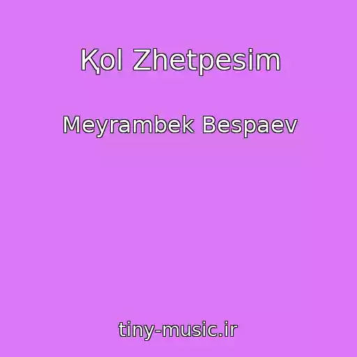 کاور آهنگ Қol Zhetpesіm از Meyrambek Bespaev