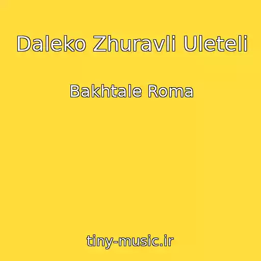 کاور آهنگ Daleko Zhuravli Uleteli از Bakhtale Roma
