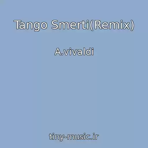 کاور آهنگ Tango Smerti(Remix) از A.vivaldi