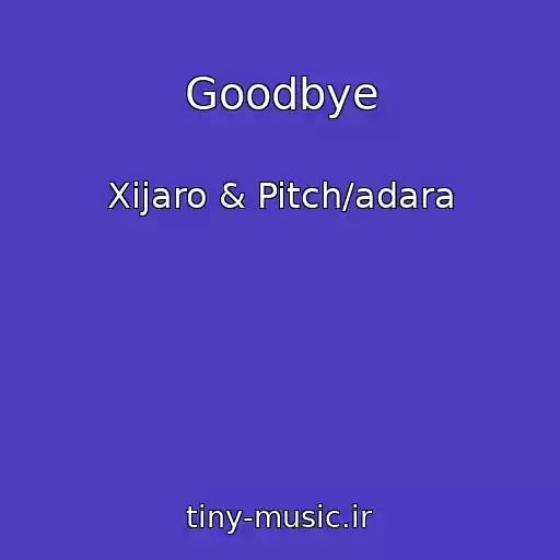 کاور آهنگ Goodbye از Xijaro & Pitch/adara