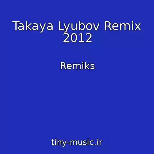 کاور آهنگ Takaya Lyubov Remix 2012 از Remiks
