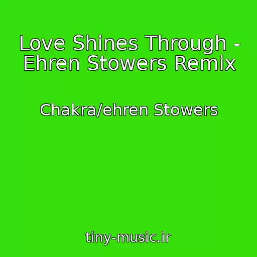 کاور آهنگ Love Shines Through - Ehren Stowers Remix از Chakra/ehren Stowers