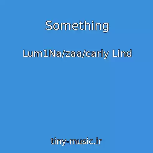 کاور آهنگ Something از Lum1Na/zaa/carly Lind