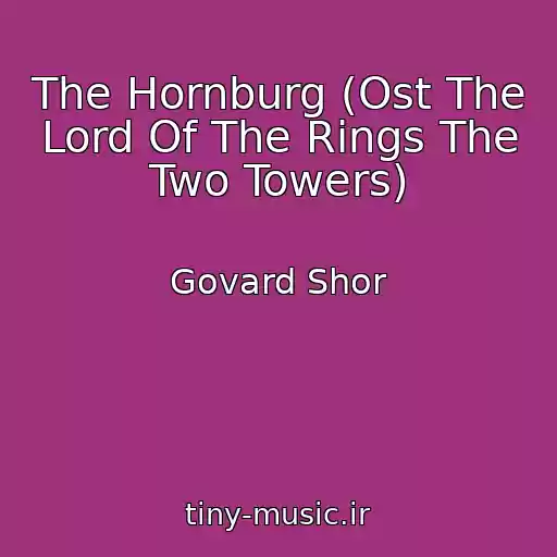 کاور آهنگ The Hornburg (Ost The Lord Of The Rings The Two Towers) از Govard Shor