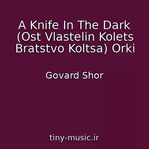کاور آهنگ A Knife In The Dark (Ost Vlastelin Kolets Bratstvo Koltsa) Orki از Govard Shor