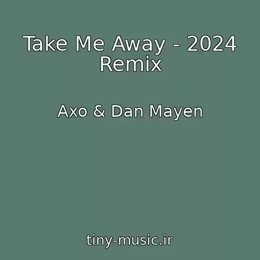 کاور آهنگ Take Me Away - 2024 Remix از Axo & Dan Mayen