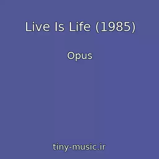 کاور آهنگ Live Is Life (1985) از Opus