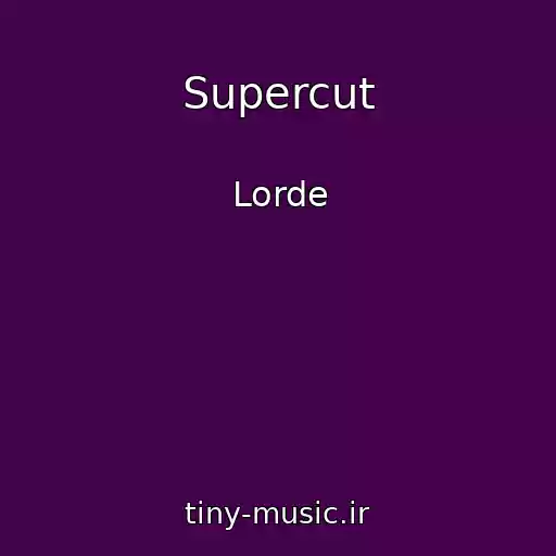 کاور آهنگ Supercut از Lorde