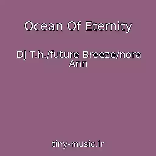 کاور آهنگ Ocean Of Eternity از Dj T.h./future Breeze/nora Ann