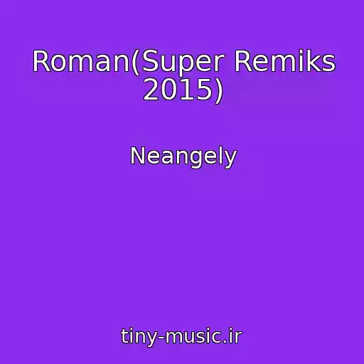 کاور آهنگ Roman(Super Remiks 2015) از Neangely