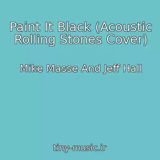 کاور آهنگ Paint It Black (Acoustic Rolling Stones Cover) از Mike Masse And Jeff Hall