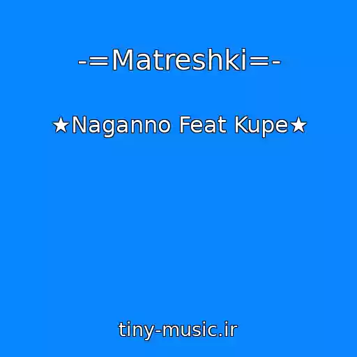کاور آهنگ -=Matreshki=- از ★Naganno Feat Kupe★