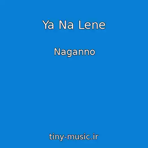 کاور آهنگ Ya Na Lene از Naganno