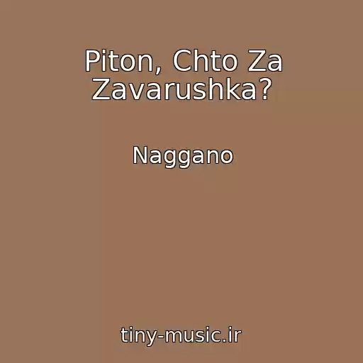 کاور آهنگ Piton, Chto Za Zavarushka? از Naggano