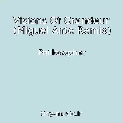 کاور آهنگ Visions Of Grandeur (Miguel Ante Remix) از Phillosopher