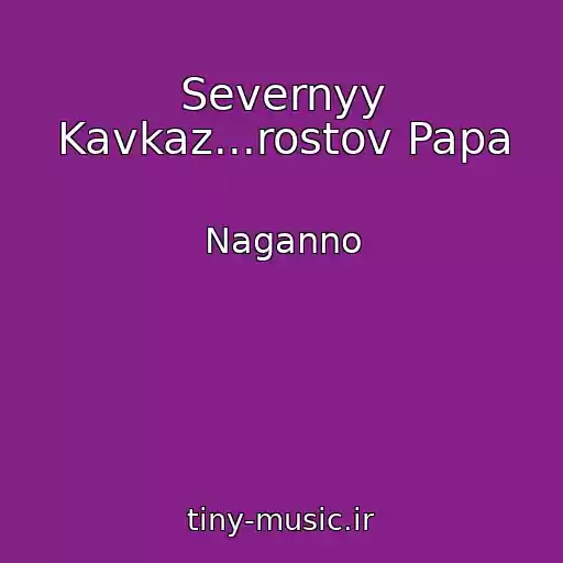 کاور آهنگ Severnyy Kavkaz...rostov Papa از Naganno