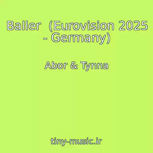 کاور آهنگ Baller  (Eurovision 2025 - Germany) از Abor & Tynna