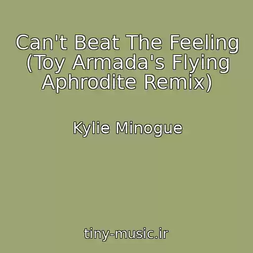کاور آهنگ Can't Beat The Feeling (Toy Armada's Flying Aphrodite Remix) از Kylie Minogue