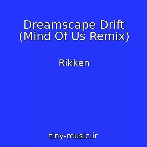 کاور آهنگ Dreamscape Drift (Mind Of Us Remix) از Rikken