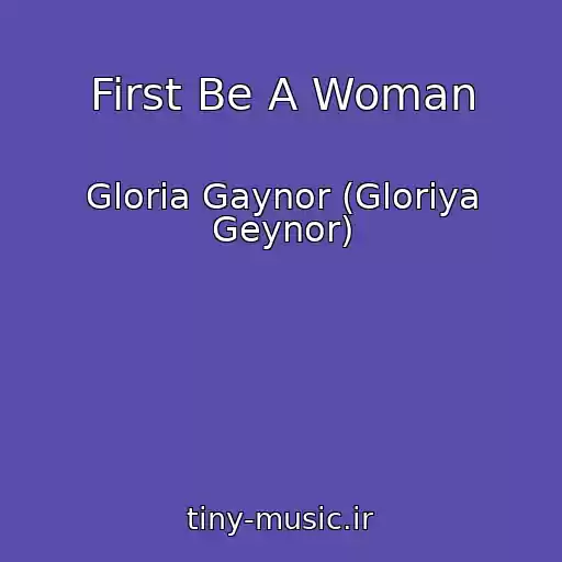 کاور آهنگ First Be A Woman از Gloria Gaynor (Gloriya Geynor)