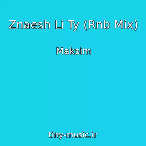 کاور آهنگ Znaesh Li Ty (Rnb Mix) از Maksim