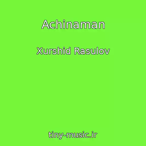 کاور آهنگ Achinaman از Xurshid Rasulov