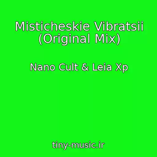 کاور آهنگ Misticheskie Vibratsii (Original Mix) از Nano Cult & Leia Xp