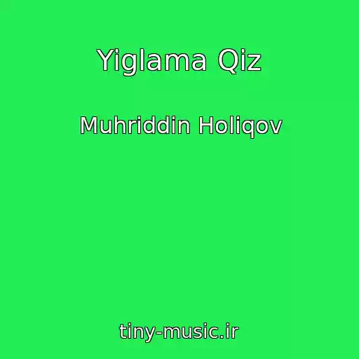 کاور آهنگ Yiglama Qiz از Muhriddin Holiqov