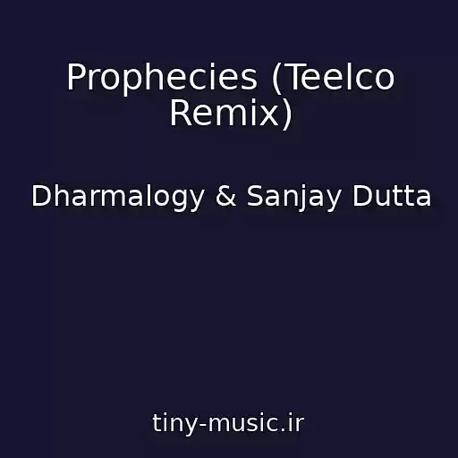 کاور آهنگ Prophecies (Teelco Remix) از Dharmalogy & Sanjay Dutta