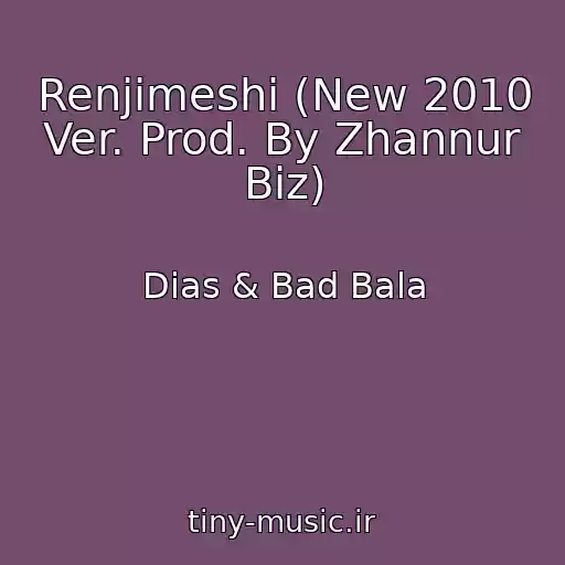 کاور آهنگ Renjimeshi (New 2010 Ver. Prod. By Zhannur Biz) از Dias & Bad Bala