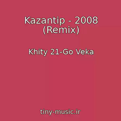 کاور آهنگ Kazantip - 2008 (Remix) از Khity 21-Go Veka